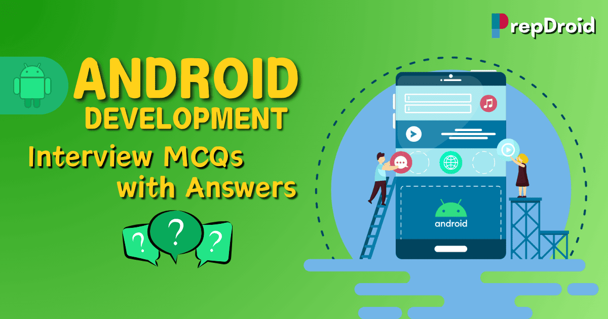 30 Android Development Interview Questions (MCQs) with Answers