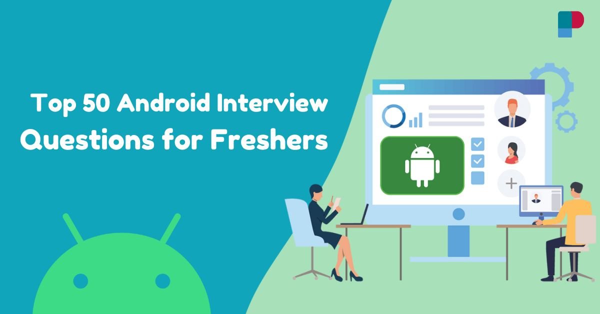 Android Interview Questions for Freshers